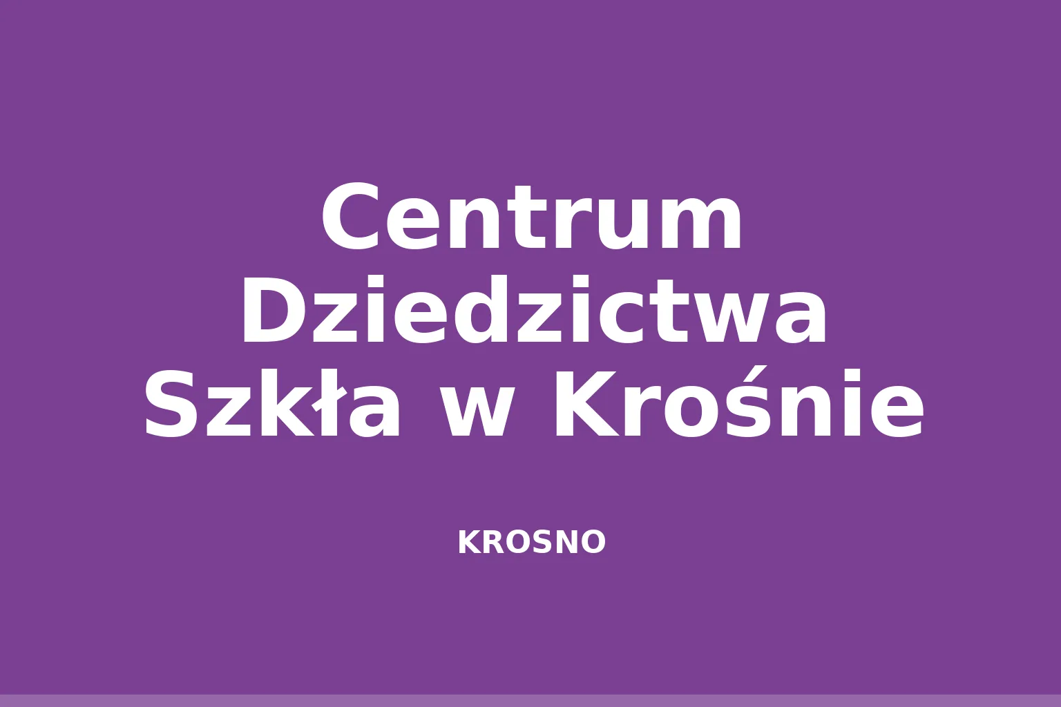 Centrum Dziedzictwa Szkła w Krośnie